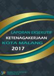 Laporan Eksekutif Ketenagakerjaan Kota Malang 2017